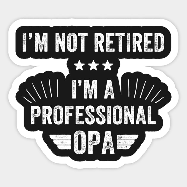 I'm not retired I'm a professional opa Sticker by captainmood